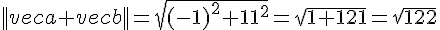 ||vec{a}+vec{b}||=sqrt{(-1)^2+11^2}=sqrt{1+121}=sqrt{122}