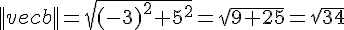 ||vec{b}||=sqrt{(-3)^2+5^2}=sqrt{9+25}=sqrt{34}