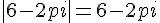 |6-2pi|=6-2pi