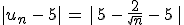 %7Cu_n\,-\,5%7C\,=\,%7C\,5\,-\,\frac{2}{\sqrt{n}}\,-\,5\,%7C