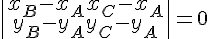  \begin{vmatrix} x_B - x_A  x_C - x_A \\ y_B - y_A  y_C - y_A \end{vmatrix} = 0 