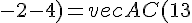 vec{AC}(4-(-9) ; -2-4) = vec{AC}(13 ; -6)
