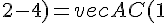vec{AC}(-3-(-4) ; 2-4) = vec{AC}(1 ; -2)