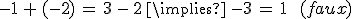 -1\,%2B\,(-2)\,=\,3\,-\,2\,\implies\,-3\,=\,1\,\quad\,(faux)