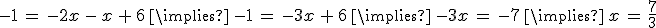 -1\,=\,-2x\,-\,x\,%2B\,6\,\implies\,-1\,=\,-3x\,%2B\,6\,\implies\,-3x\,=\,-7\,\implies\,x\,=\,\frac{7}{3}