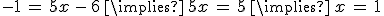 -1\,=\,5x\,-\,6\,\implies\,5x\,=\,5\,\implies\,x\,=\,1
