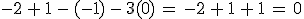 -2\,%2B\,1\,-\,(-1)\,-\,3(0)\,=\,-2\,%2B\,1\,%2B\,1\,=\,0