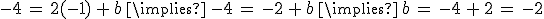-4\,=\,2(-1)\,%2B\,b\,\implies\,-4\,=\,-2\,%2B\,b\,\implies\,b\,=\,-4\,%2B\,2\,=\,-2