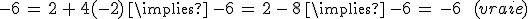 -6\,=\,2\,%2B\,4(-2)\,\implies\,-6\,=\,2\,-\,8\,\implies\,-6\,=\,-6\,\quad\,(vraie)