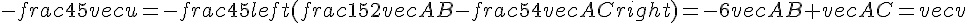 -frac{4}{5}vec{u}=-frac{4}{5}left(frac{15}{2}vec{AB}-frac{5}{4}vec{AC}right)=-6vec{AB}+vec{AC}=vec{v}