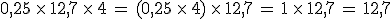 0%2C25\,\times  \,12%2C7\,\times  \,4\,=\,(0%2C25\,\times  \,4)\,\times  \,12%2C7\,=\,1\,\times  \,12%2C7\,=\,12%2C7