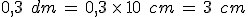 0%2C3\,\%2C\,dm\,=\,0%2C3\,\times  \,10\,\%2C\,cm\,=\,3\,\%2C\,cm
