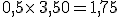 0,5\times  \,3,50=1,75