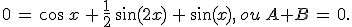 0\,=\,\cos\,x\,%2B\,\frac{1}{2}\,\sin(2x)\,%2B\,\sin(x)%2C\,ou~\,A%2BB\,=\,0.