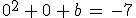 0^2\,%2B\,0\,%2B\,b\,=\,-7