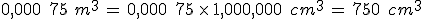 0{%2C}000\,\%2C\,75\,\%2Cm^3\,=\,0{%2C}000\,\%2C\,75\,\times  \,1{%2C}000{%2C}000\,\%2C\,cm^3\,=\,750\,\%2C\,cm^3