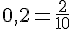 0{,}2=\frac{2}{10}