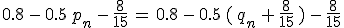 0.8\,-\,0.5\,p_n\,-\,\frac{8}{15}\,=\,0.8\,-\,0.5\,(\,q_n\,%2B\,\frac{8}{15}\,)\,-\,\frac{8}{15}