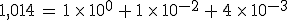 1%2C014\,=\,1\,\times  \,10^0\,%2B\,1\,\times  \,10^{-2}\,%2B\,4\,\times  \,10^{-3}