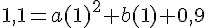 1,1=a(1)^2+b(1)+0,9