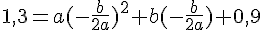 1,3=a(-\frac{b}{2a})^2+b(-\frac{b}{2a})+0,9