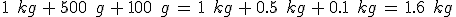 1\,\%2C\,kg\,%2B\,500\,\%2C\,g\,%2B\,100\,\%2C\,g\,=\,1\,\%2C\,kg\,%2B\,0.5\,\%2C\,kg\,%2B\,0.1\,\%2C\,kg\,=\,1.6\,\%2C\,kg