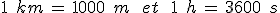 1\,\%2C\,km\,=\,1000\,\%2C\,m\,\quad\,et\,\quad\,1\,\%2C\,h\,=\,3600\,\%2C\,s