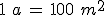 1\,\,a\,=\,100\,\,m^2