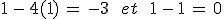 1\,-\,4(1)\,=\,-3\,\quad\,et\,\quad\,1\,-\,1\,=\,0