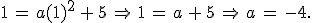 1\,=\,a(1)^2\,%2B\,5\,\Rightarrow\,1\,=\,a\,%2B\,5\,\Rightarrow\,a\,=\,-4.