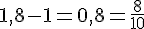 1{,}8-1=0{,}8=\frac{8}{10}