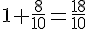1+\frac{8}{10}=\frac{18}{10}
