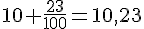 10+\frac{23}{100}=10{,}23