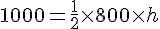 1000=\frac{1}{2}\times  800\times   h