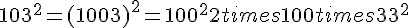 103^2=(100+3)^2=100^2+2times  100times  3+3^2