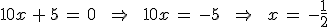 10x\,%2B\,5\,=\,0\,\quad\,\Rightarrow\,\quad\,10x\,=\,-5\,\quad\,\Rightarrow\,\quad\,x\,=\,-\frac{1}{2}