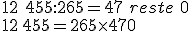 12\ 455 :  265 = 47\,\,reste\,\,0\\12\, 455 = 265 \times   47 + 0