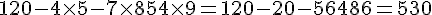 120-4\times  5-7\times  8+54\times  9=120-20-56+486=530