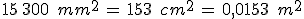 15\%2C300\,\%2C\,mm^2\,=\,153\,\%2C\,cm^2\,=\,0{%2C}0153\,\%2C\,m^2
