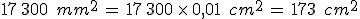 17\%2C300\,\%2C\,mm^2\,=\,17\%2C300\,\times  \,0{%2C}01\,\%2C\,cm^2\,=\,173\,\%2C\,cm^2
