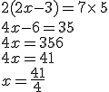 2(2x-3)=7\times  \,5\\4x-6=35\\4x=35+6\\4x=41\\x=\frac{41}{4}