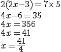 2(2x-3)=7\times   5\\4x-6=35\\4x=35+6\\4x=41\\x=\frac{41}{4}