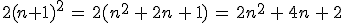 2(n%2B1)^2\,=\,2(n^2\,%2B\,2n\,%2B\,1)\,=\,2n^2\,%2B\,4n\,%2B\,2
