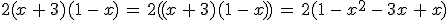2(x\,%2B\,3)(1\,-\,x)\,=\,2((x\,%2B\,3)(1\,-\,x))\,=\,2(1\,-\,x^2\,-\,3x\,%2B\,x)