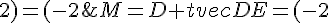 M=D+tvec{DE}=(-2;-1;0)+t(0;6;2)=(-2;-1+6t;2t)