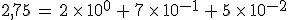 2%2C75\,=\,2\,\times  \,10^0\,%2B\,7\,\times  \,10^{-1}\,%2B\,5\,\times  \,10^{-2}
