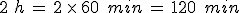 2\%2C\,h\,=\,2\,\times  \,60\,\%2C\,min\,=\,120\,\%2C\,min