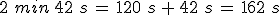 2\,\,min\,42\,\,s\,=\,120\,\,s\,%2B\,42\,\,s\,=\,162\,\,s
