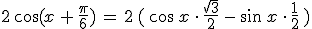 2\,\cos(x\,%2B\,\frac{\pi}{6})\,=\,2\,(\,\cos\,x\,\cdot\,\frac{\sqrt{3}}{2}\,-\,\sin\,x\,\cdot\,\frac{1}{2}\,)