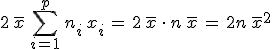 2\,\overline{x}\,\sum_{i=1}^{p}\,n_i\,x_i\,=\,2\,\overline{x}\,\cdot\,n\,\overline{x}\,=\,2n\,\overline{x}^2